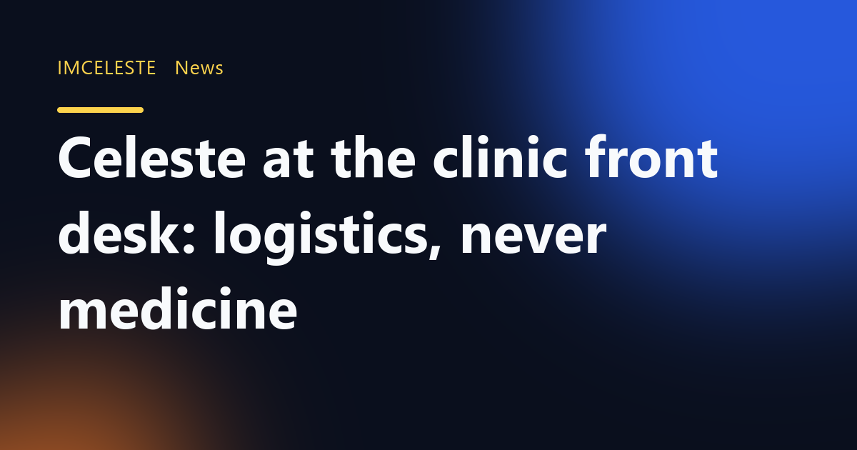 Celeste at the clinic front desk: logistics, never medicine