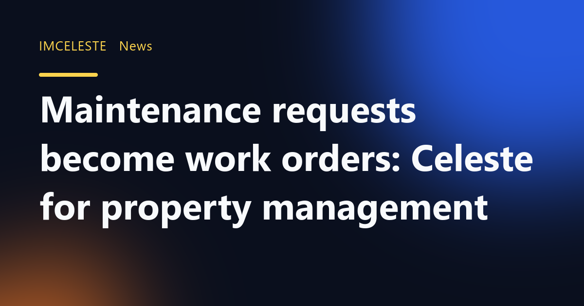 Maintenance requests become work orders: Celeste for property management