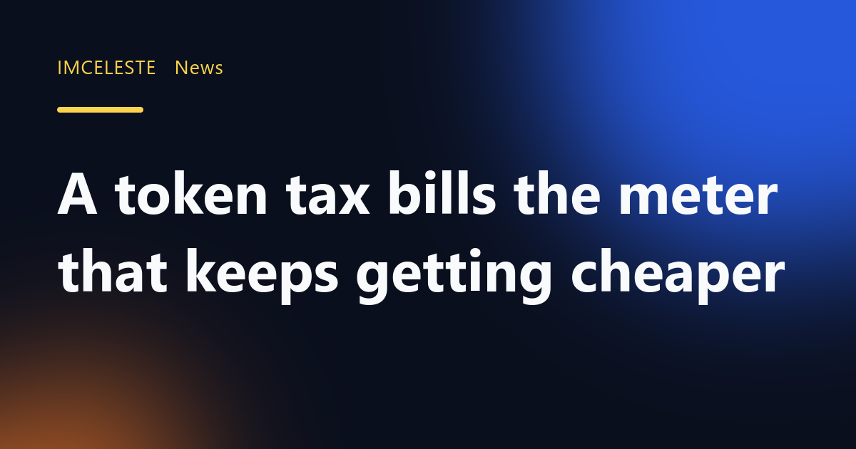 A token tax bills the meter that keeps getting cheaper