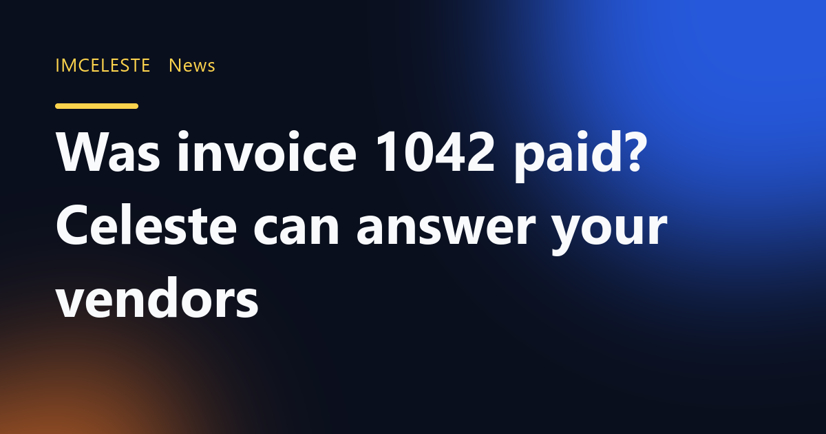 Was invoice 1042 paid? Celeste can answer your vendors
