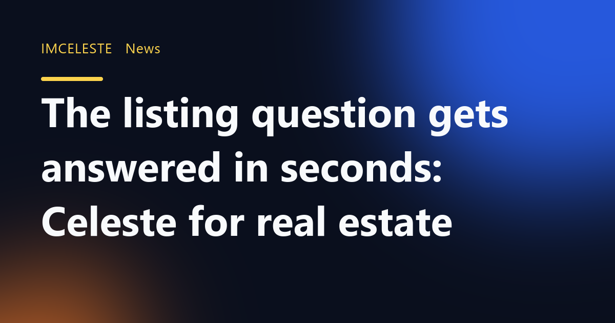 The listing question gets answered in seconds: Celeste for real estate