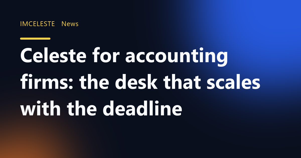 Celeste for accounting firms: the desk that scales with the deadline