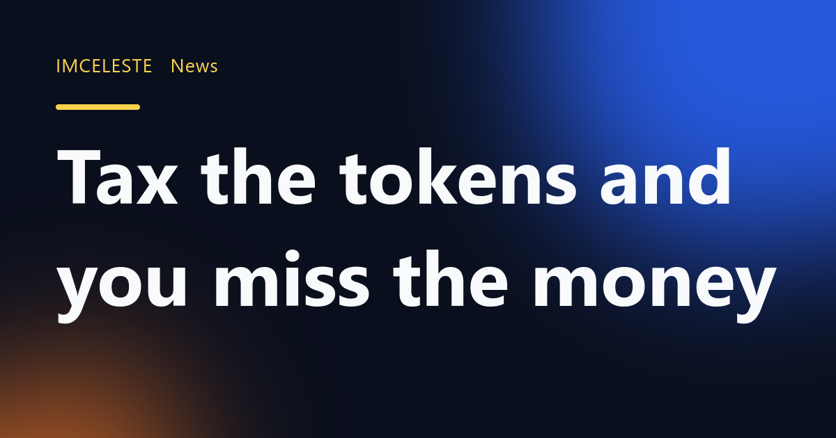 Tax the tokens and you miss the money