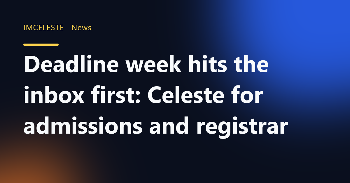 Deadline week hits the inbox first: Celeste for admissions and registrar