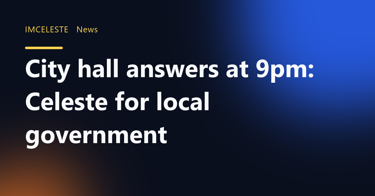 City hall answers at 9pm: Celeste for local government