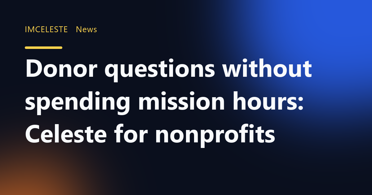 Donor questions without spending mission hours: Celeste for nonprofits